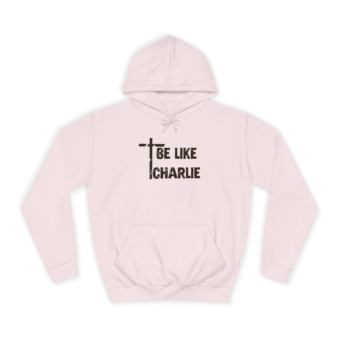 Inspirational Unisex College Hoodie - Be Like Charlie, Motivational Apparel, Student Gift, Casual Wear, Faith-Inspired Clothing