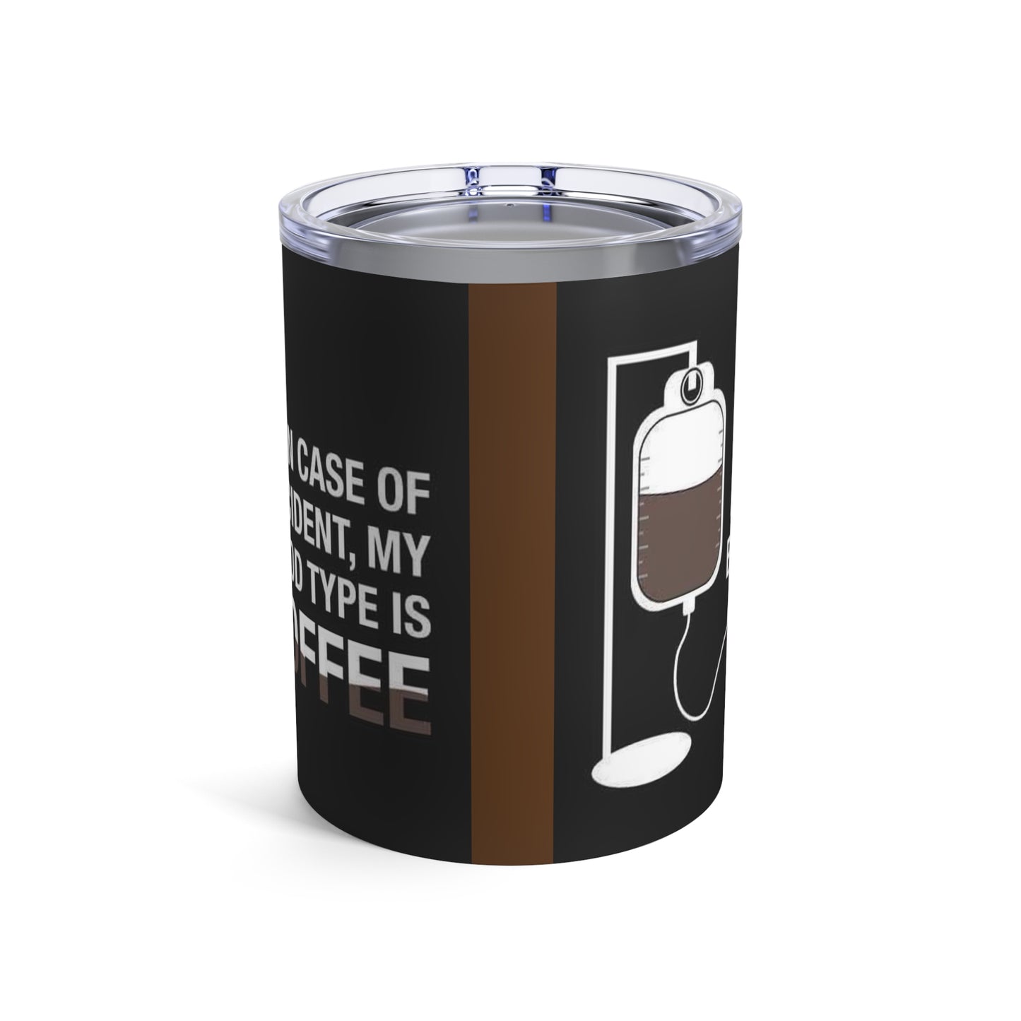 In case of accident, my blood type is coffee, Tumbler 10oz