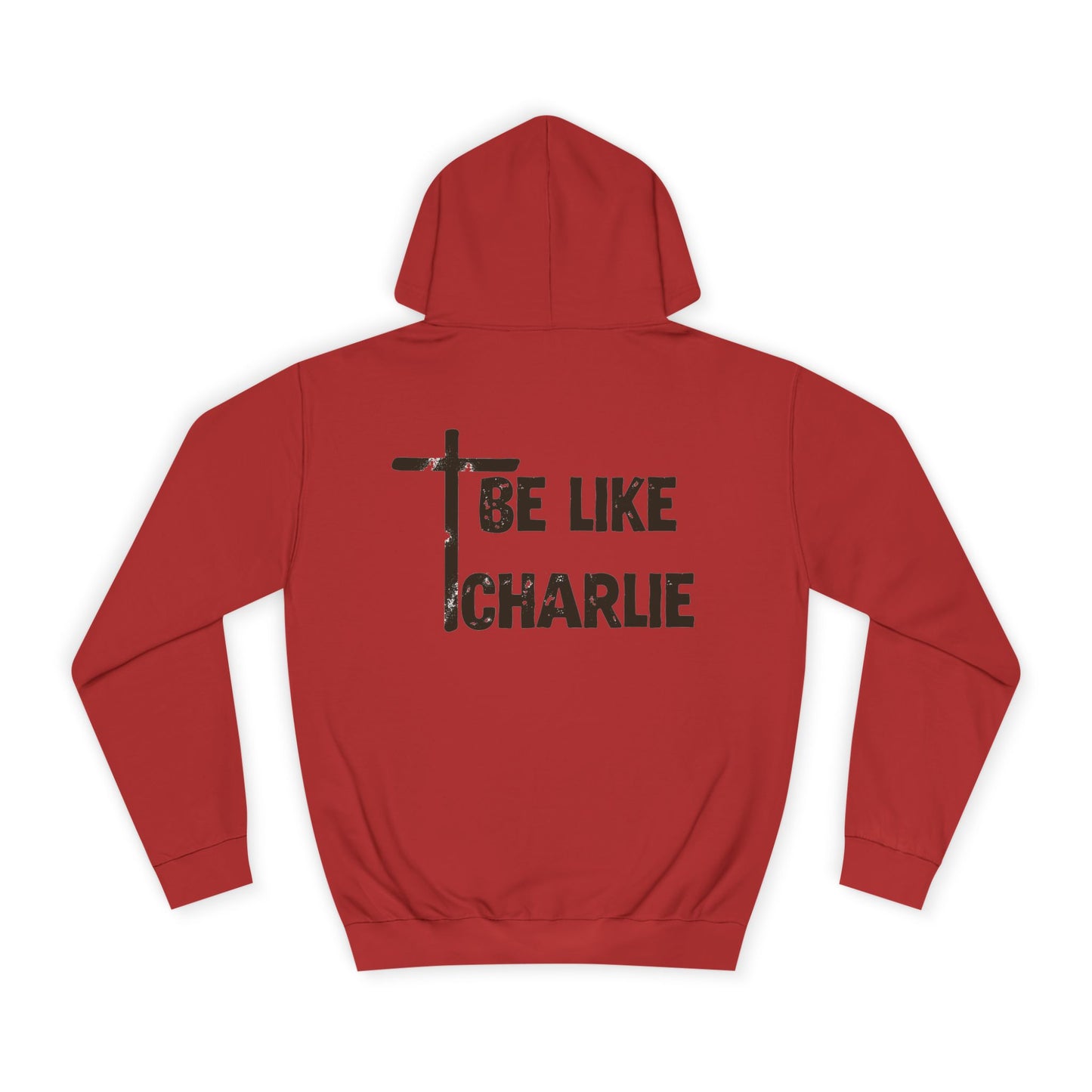 Inspirational Unisex College Hoodie - Be Like Charlie, Motivational Apparel, Student Gift, Casual Wear, Faith-Inspired Clothing