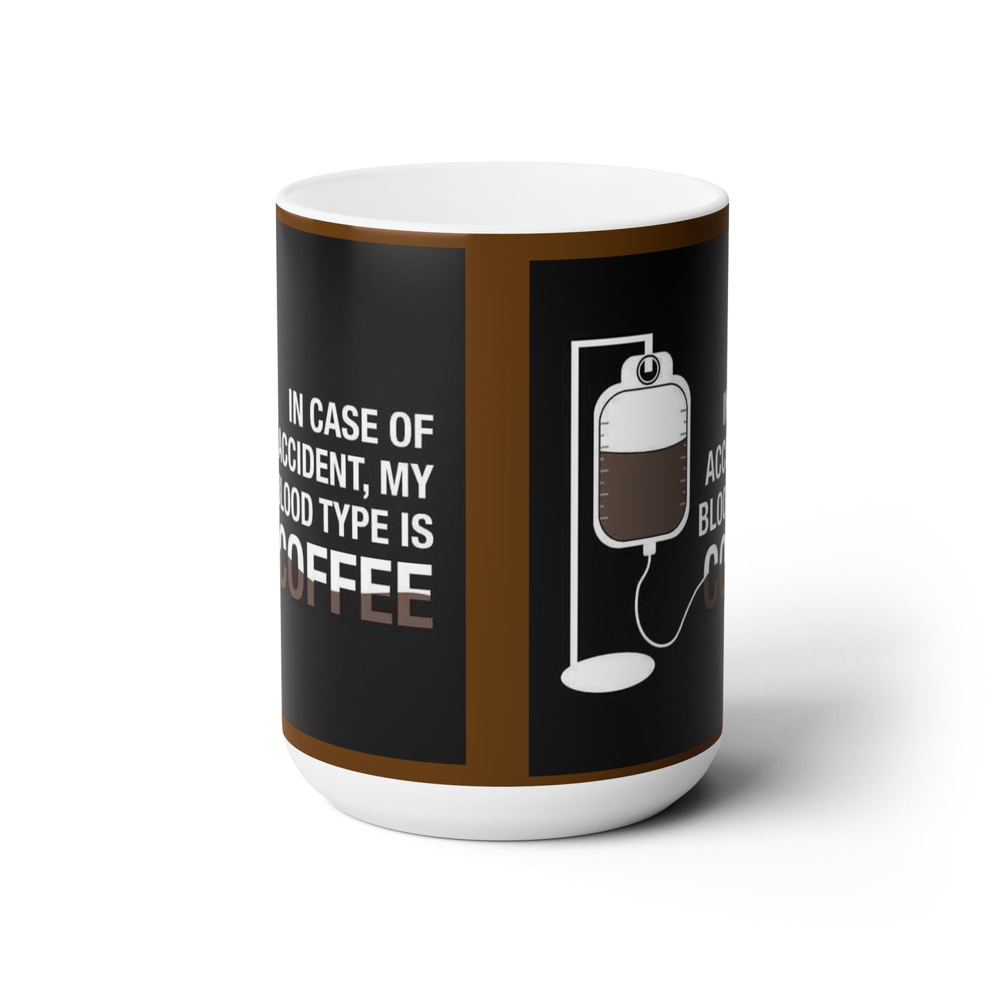 Ceramic Mug 15oz In case of accident my blood type is coffee.