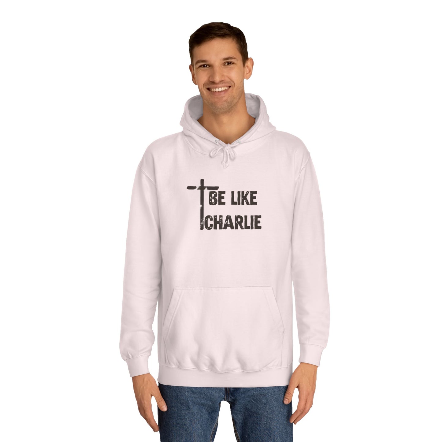 Inspirational Unisex College Hoodie - Be Like Charlie, Motivational Apparel, Student Gift, Casual Wear, Faith-Inspired Clothing