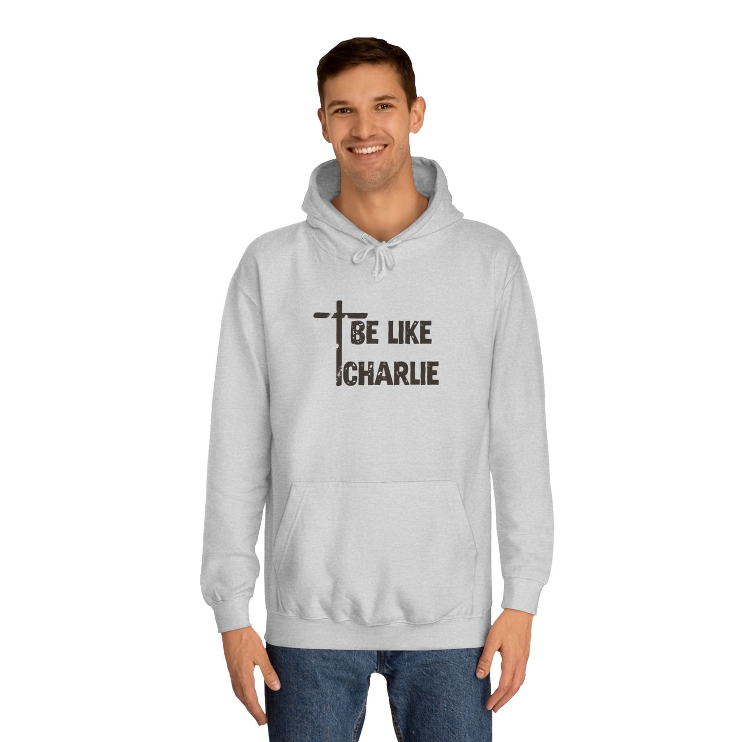 Inspirational Unisex College Hoodie - Be Like Charlie, Motivational Apparel, Student Gift, Casual Wear, Faith-Inspired Clothing