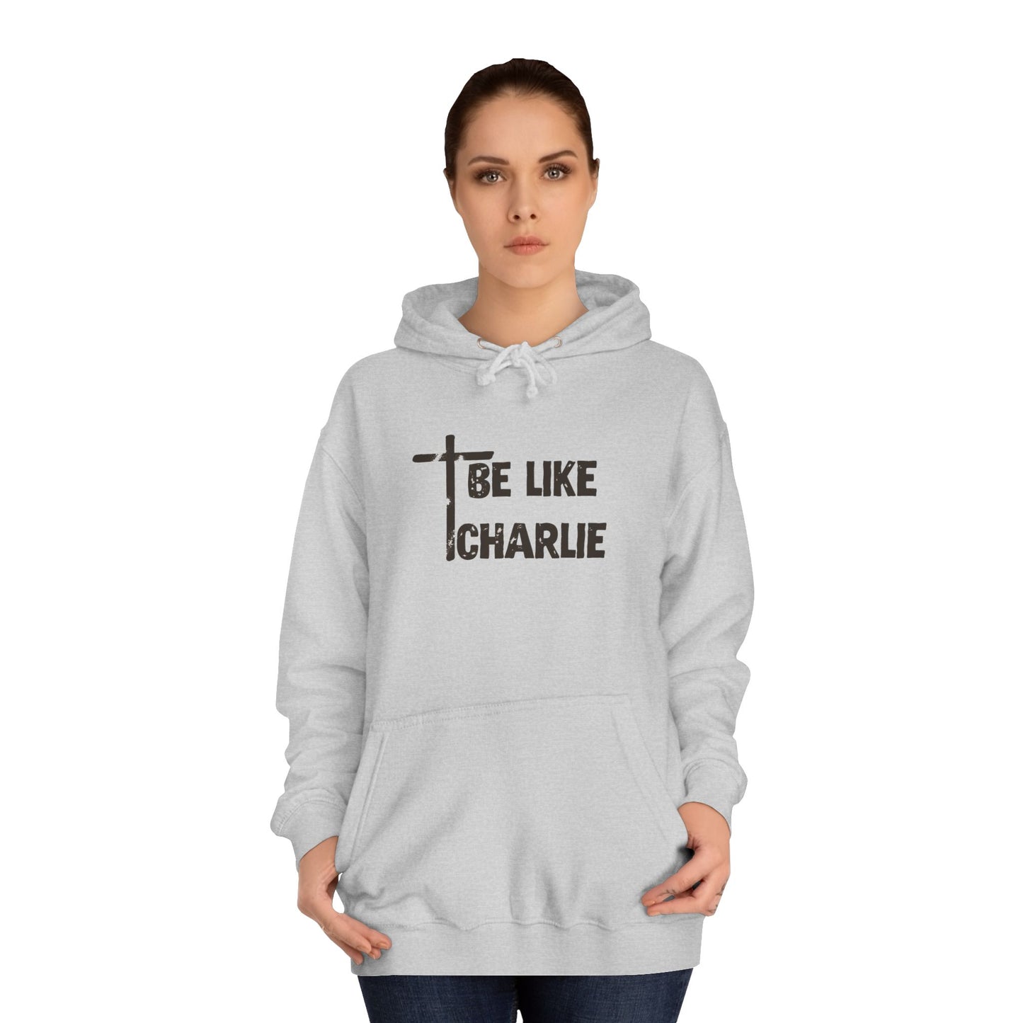 Inspirational Unisex College Hoodie - Be Like Charlie, Motivational Apparel, Student Gift, Casual Wear, Faith-Inspired Clothing