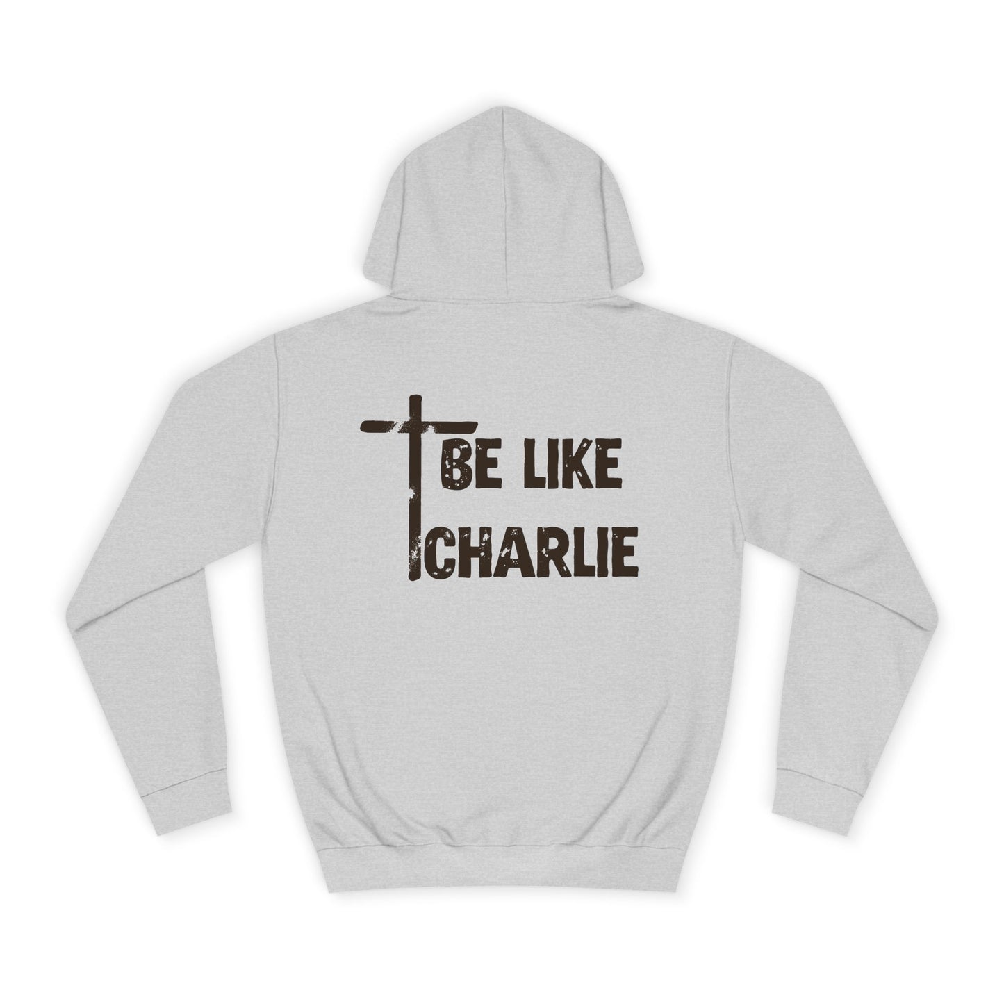 Inspirational Unisex College Hoodie - Be Like Charlie, Motivational Apparel, Student Gift, Casual Wear, Faith-Inspired Clothing