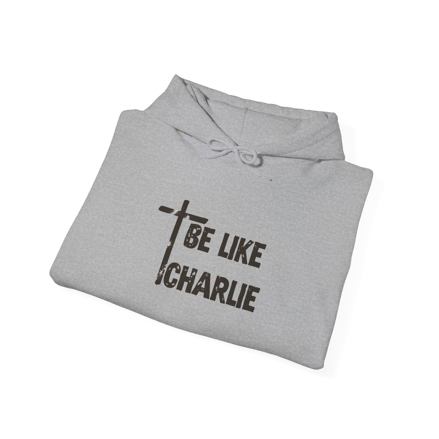 Be Like Charlie Hooded Sweatshirt, Inspirational Hoodie, Gifts for Him, Everyday Wear, Christian Apparel, Casual Comfort