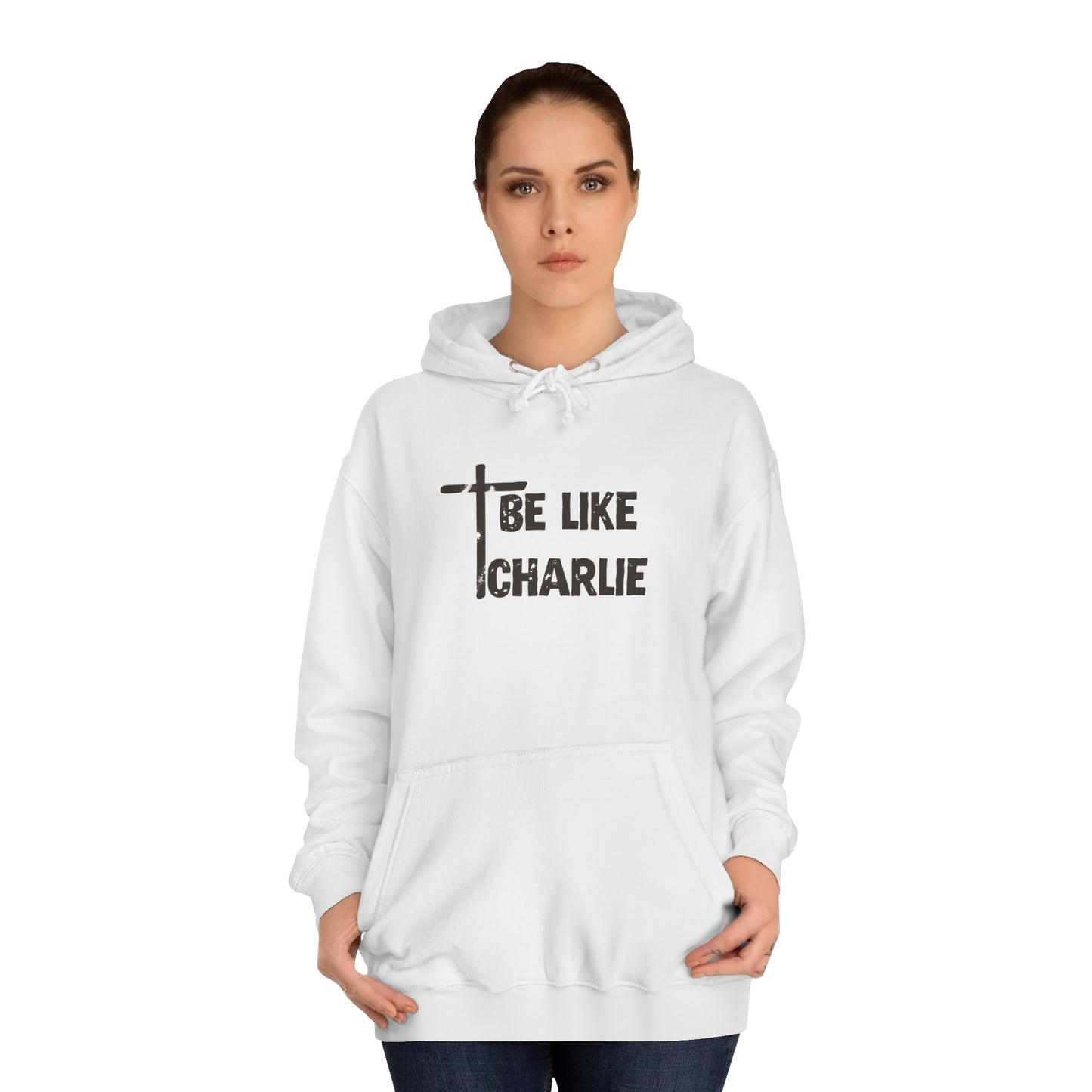 Inspirational Unisex College Hoodie - Be Like Charlie, Motivational Apparel, Student Gift, Casual Wear, Faith-Inspired Clothing