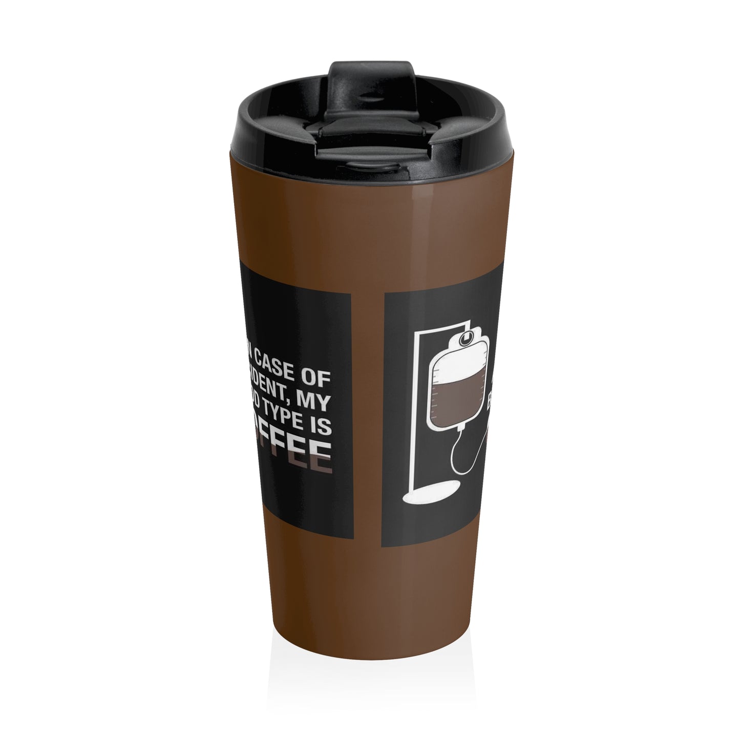 Coffee lovers stainless steel travel mug- In case of accident, my blood type is COFFEE