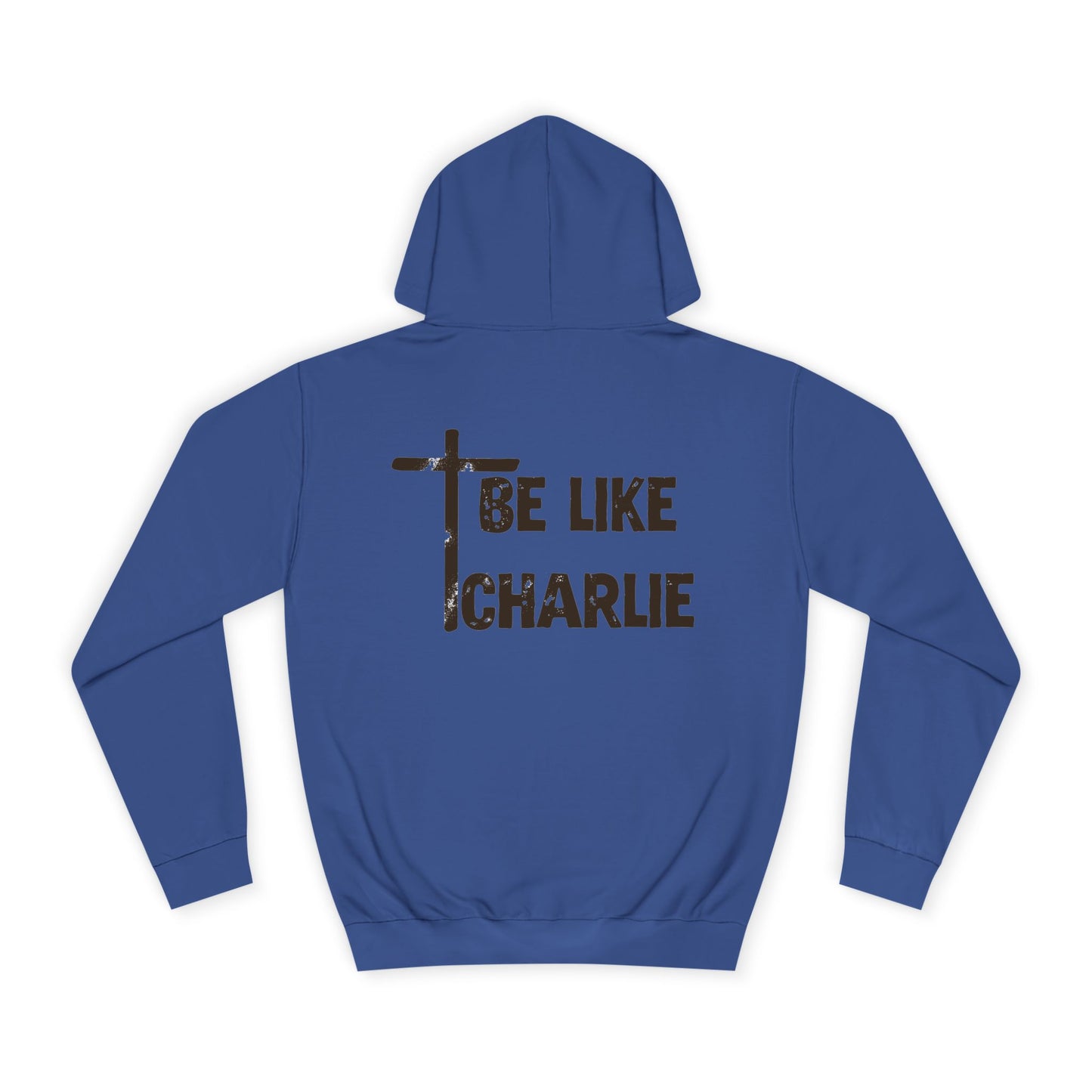 Inspirational Unisex College Hoodie - Be Like Charlie, Motivational Apparel, Student Gift, Casual Wear, Faith-Inspired Clothing