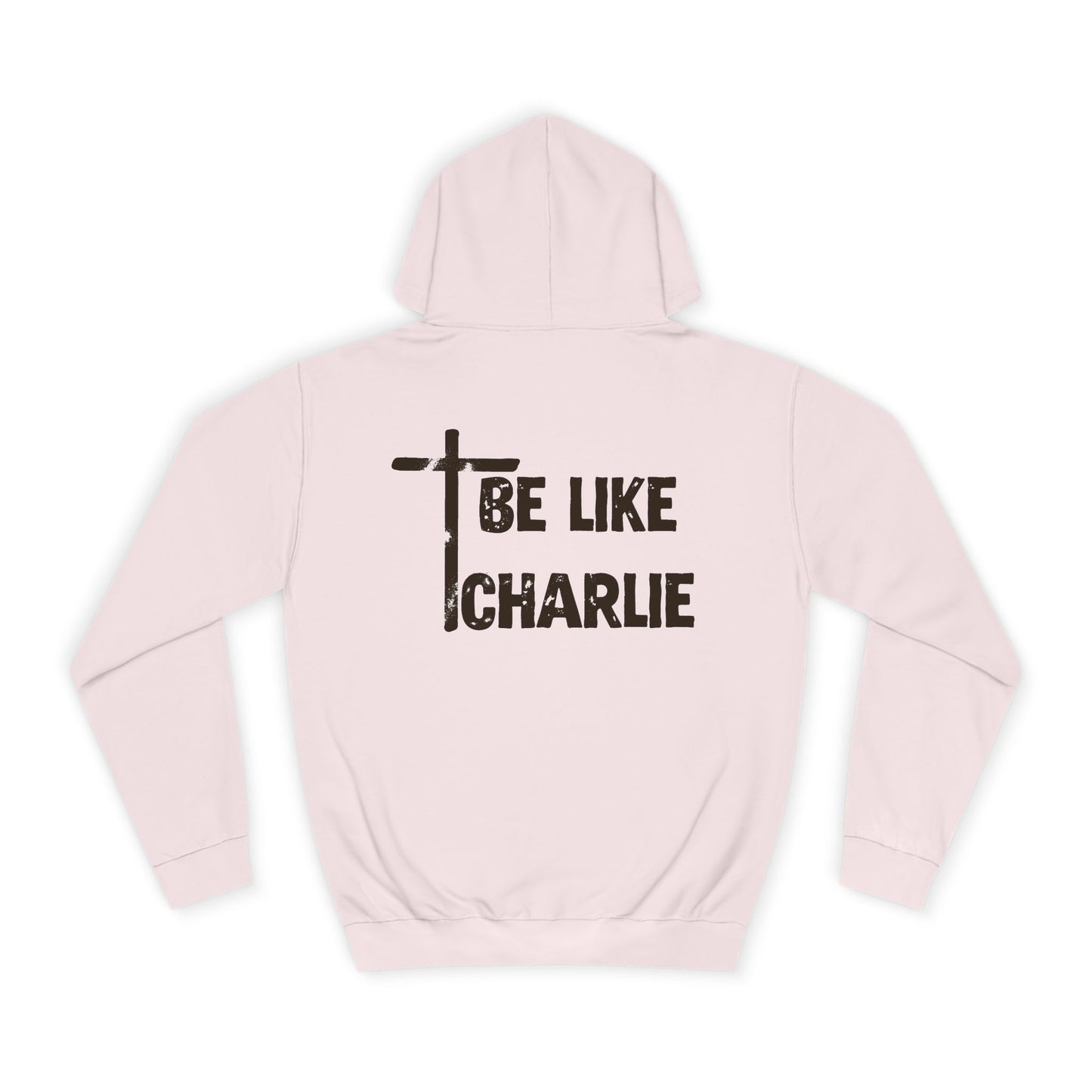 Inspirational Unisex College Hoodie - Be Like Charlie, Motivational Apparel, Student Gift, Casual Wear, Faith-Inspired Clothing