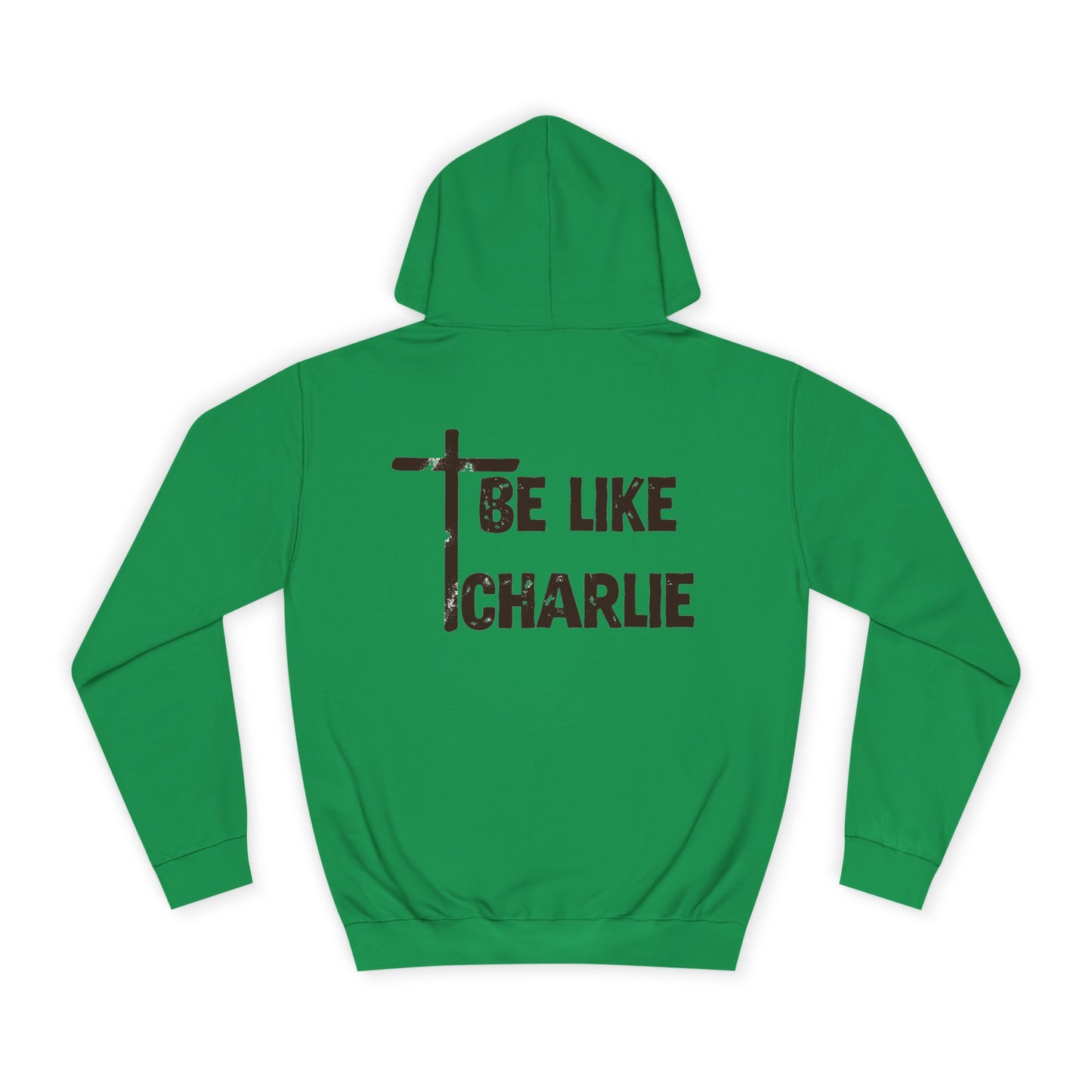 Inspirational Unisex College Hoodie - Be Like Charlie, Motivational Apparel, Student Gift, Casual Wear, Faith-Inspired Clothing