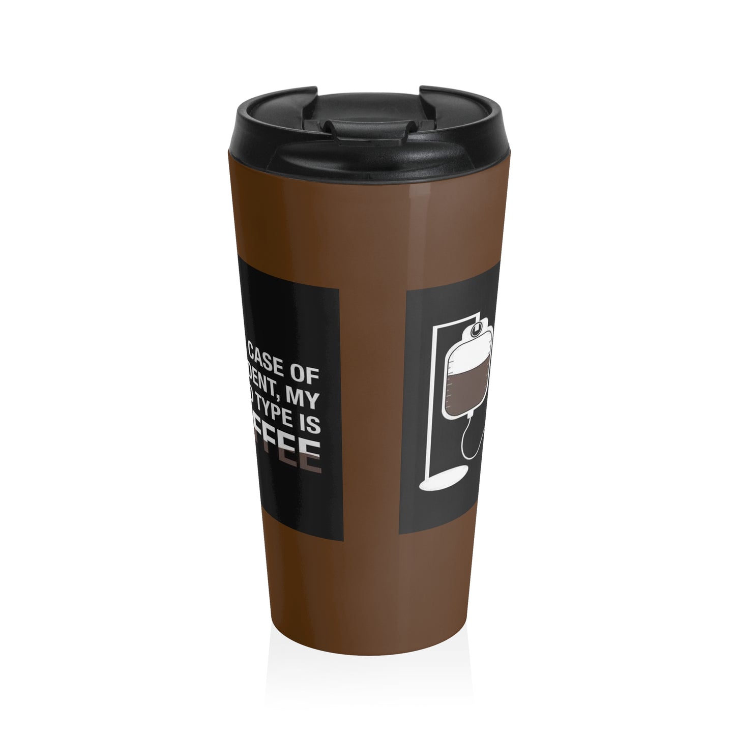 Coffee lovers stainless steel travel mug- In case of accident, my blood type is COFFEE