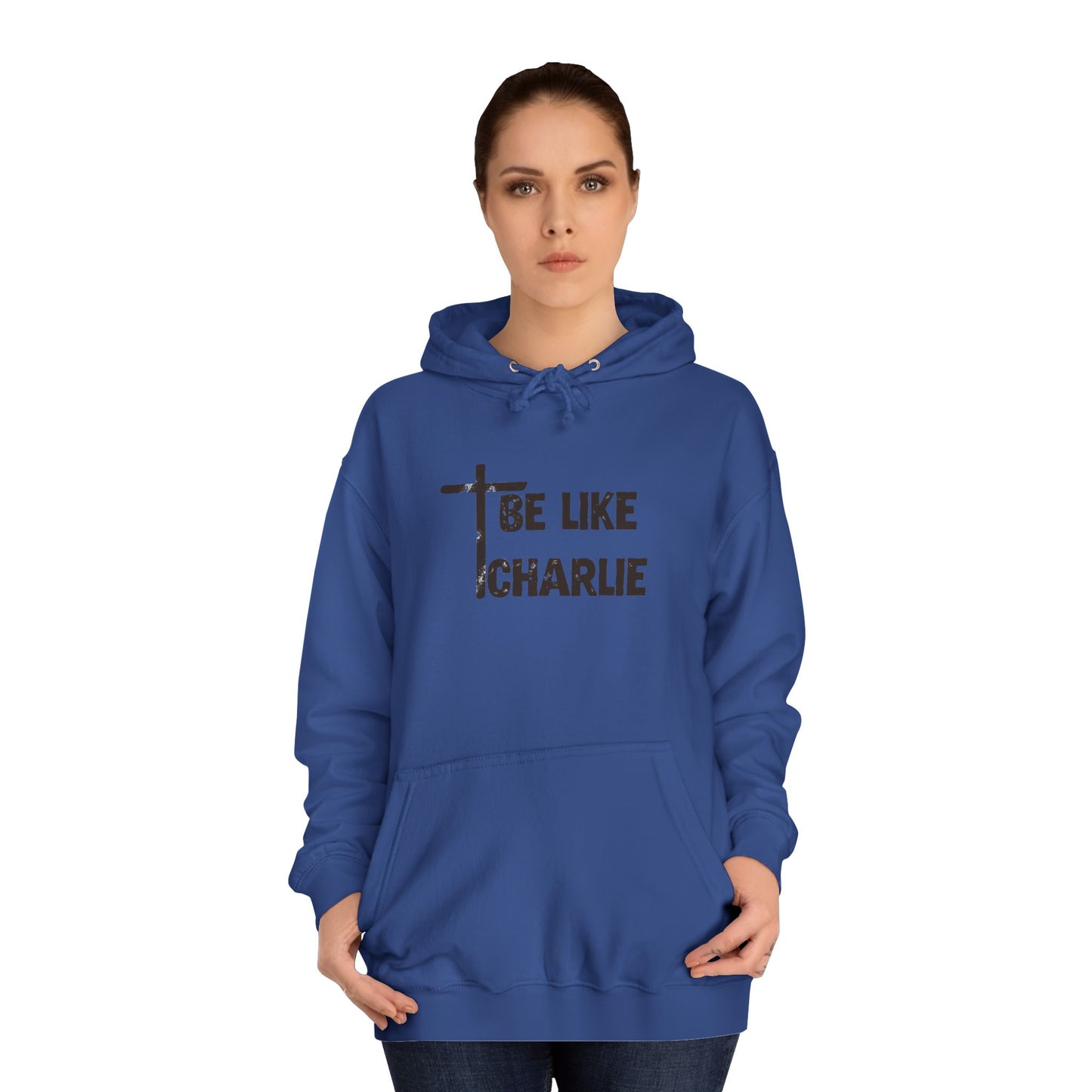 Inspirational Unisex College Hoodie - Be Like Charlie, Motivational Apparel, Student Gift, Casual Wear, Faith-Inspired Clothing