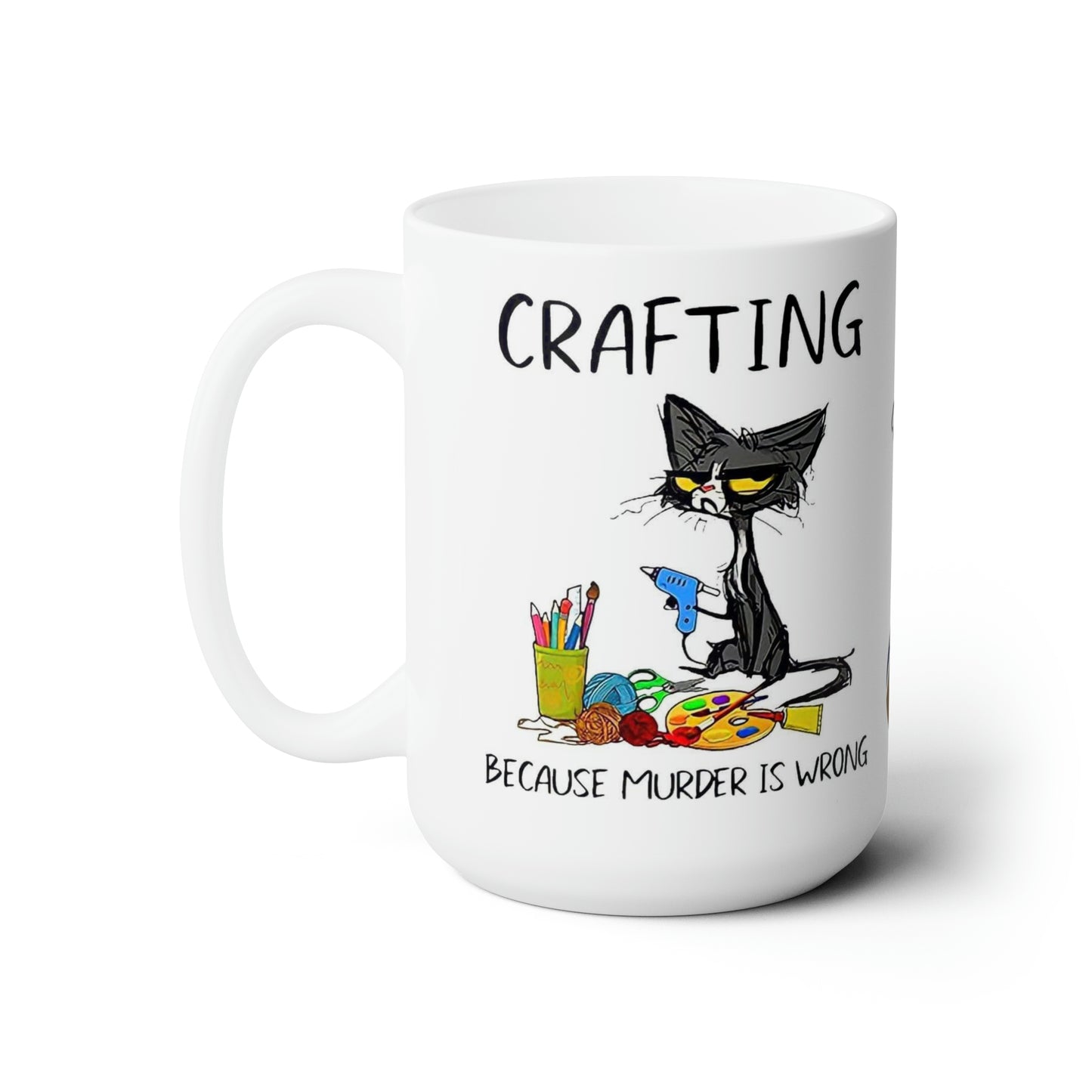 Cricut lovers Ceramic Mug 15oz Crafting...because murder is wrong