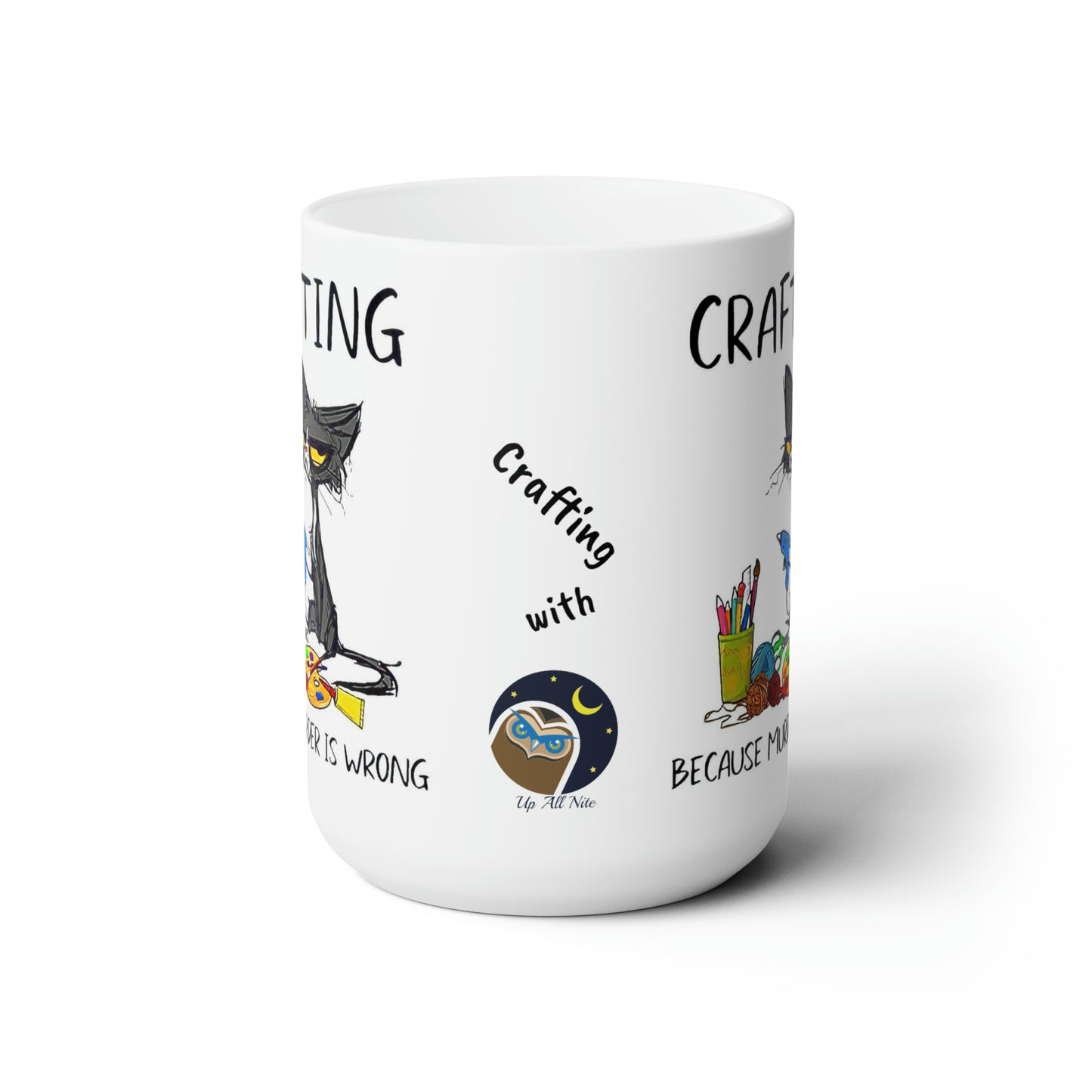 Cricut lovers Ceramic Mug 15oz Crafting...because murder is wrong