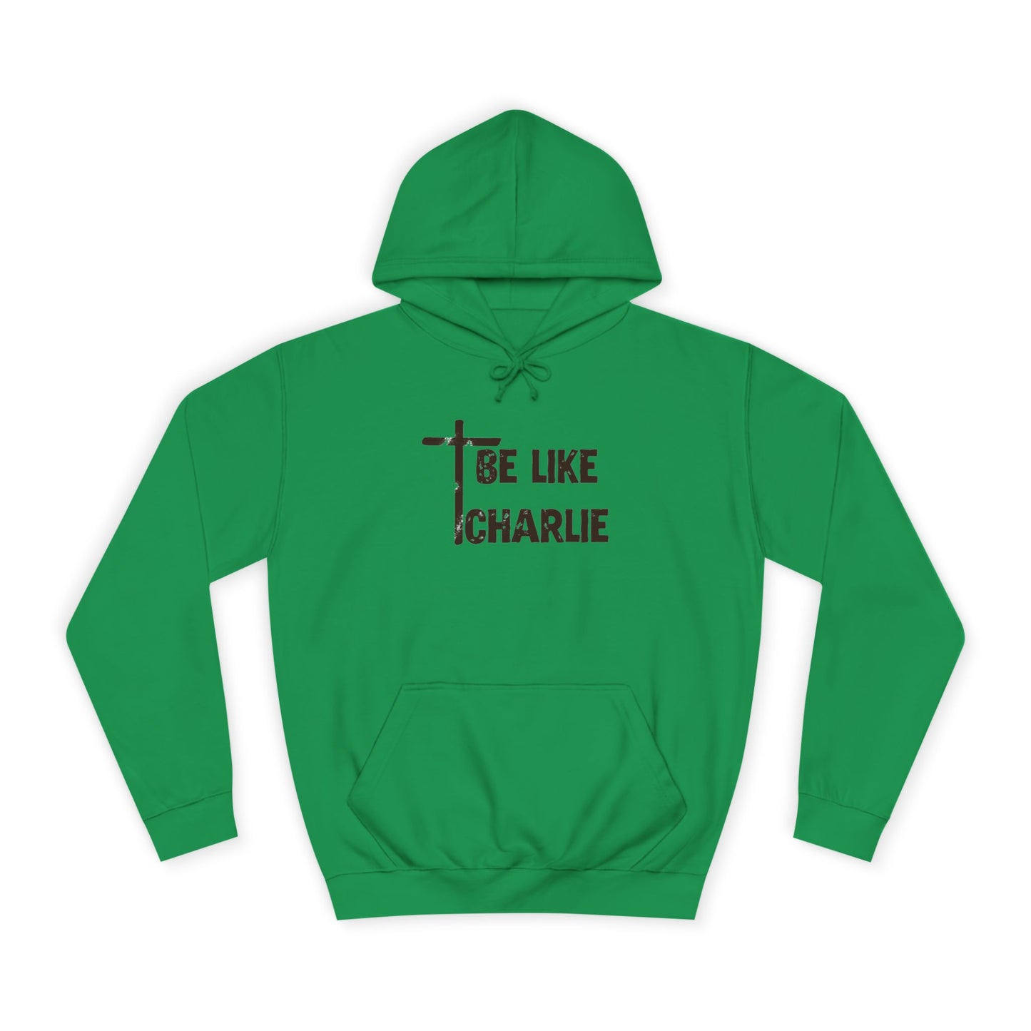 Inspirational Unisex College Hoodie - Be Like Charlie, Motivational Apparel, Student Gift, Casual Wear, Faith-Inspired Clothing