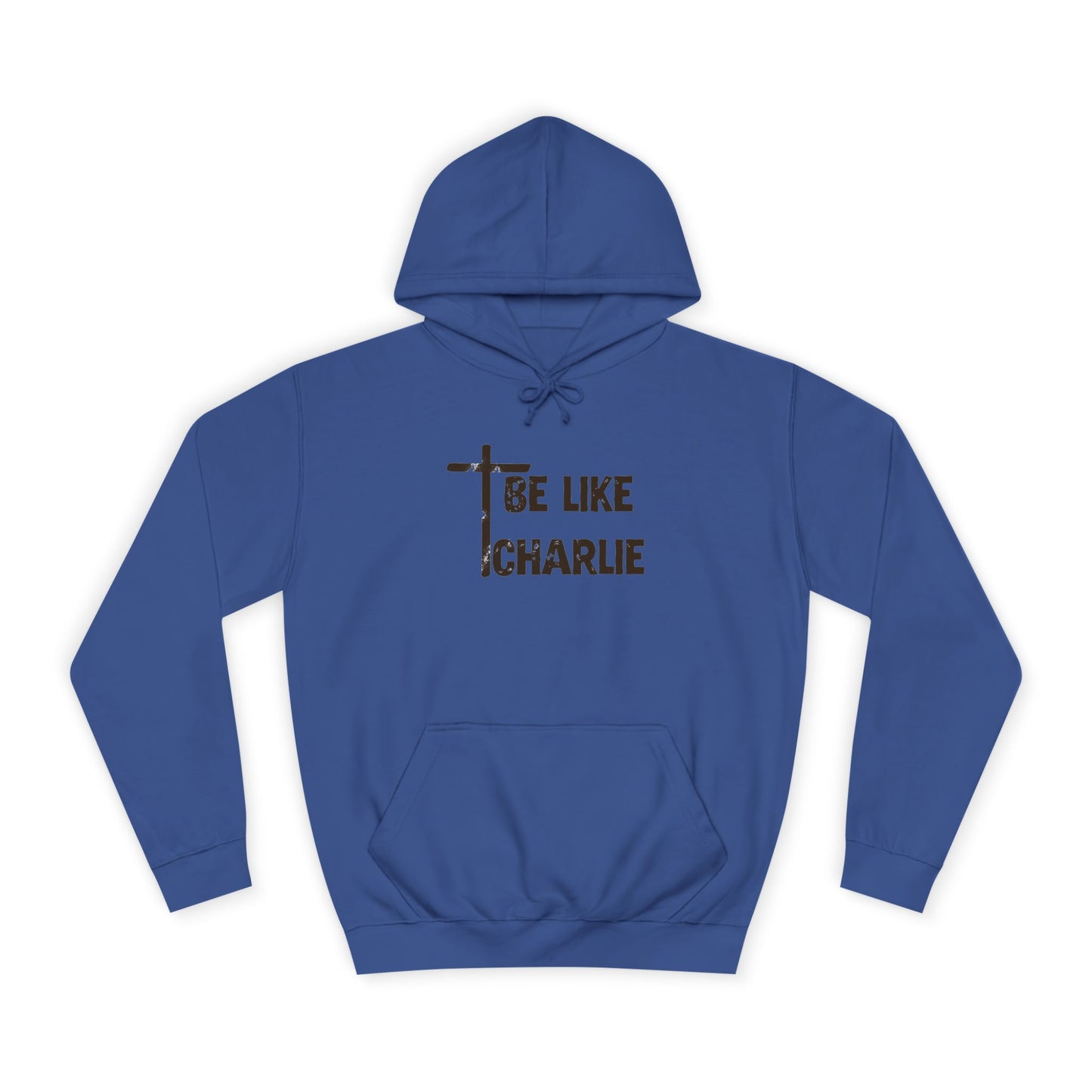 Inspirational Unisex College Hoodie - Be Like Charlie, Motivational Apparel, Student Gift, Casual Wear, Faith-Inspired Clothing