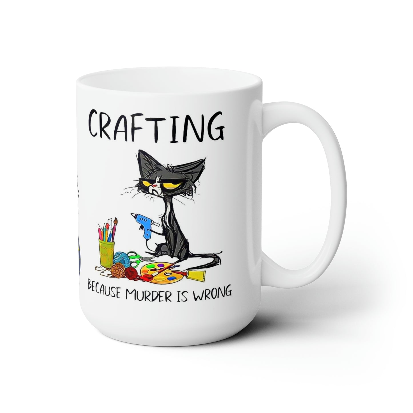 Cricut lovers Ceramic Mug 15oz Crafting...because murder is wrong