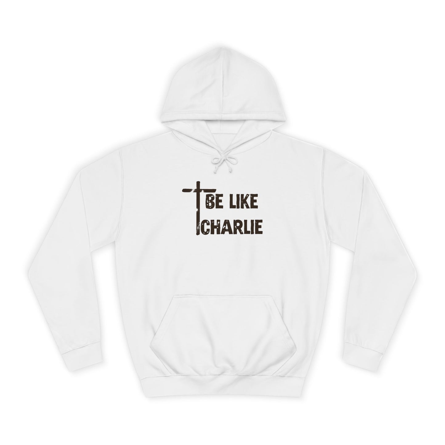 Inspirational Unisex College Hoodie - Be Like Charlie, Motivational Apparel, Student Gift, Casual Wear, Faith-Inspired Clothing