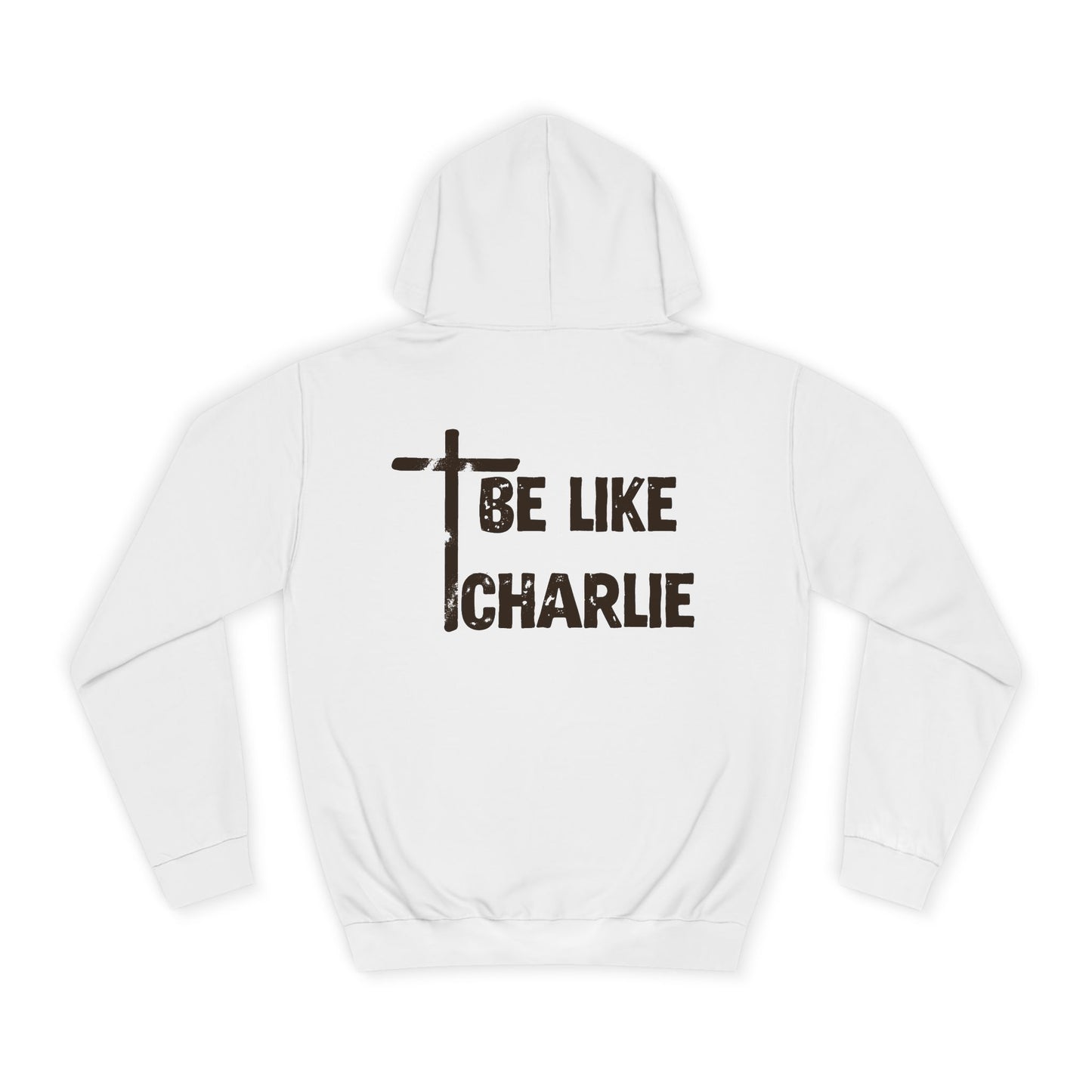 Inspirational Unisex College Hoodie - Be Like Charlie, Motivational Apparel, Student Gift, Casual Wear, Faith-Inspired Clothing