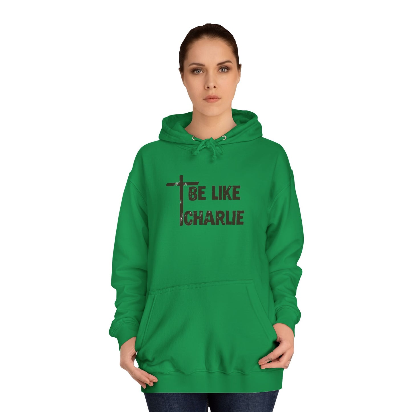 Inspirational Unisex College Hoodie - Be Like Charlie, Motivational Apparel, Student Gift, Casual Wear, Faith-Inspired Clothing