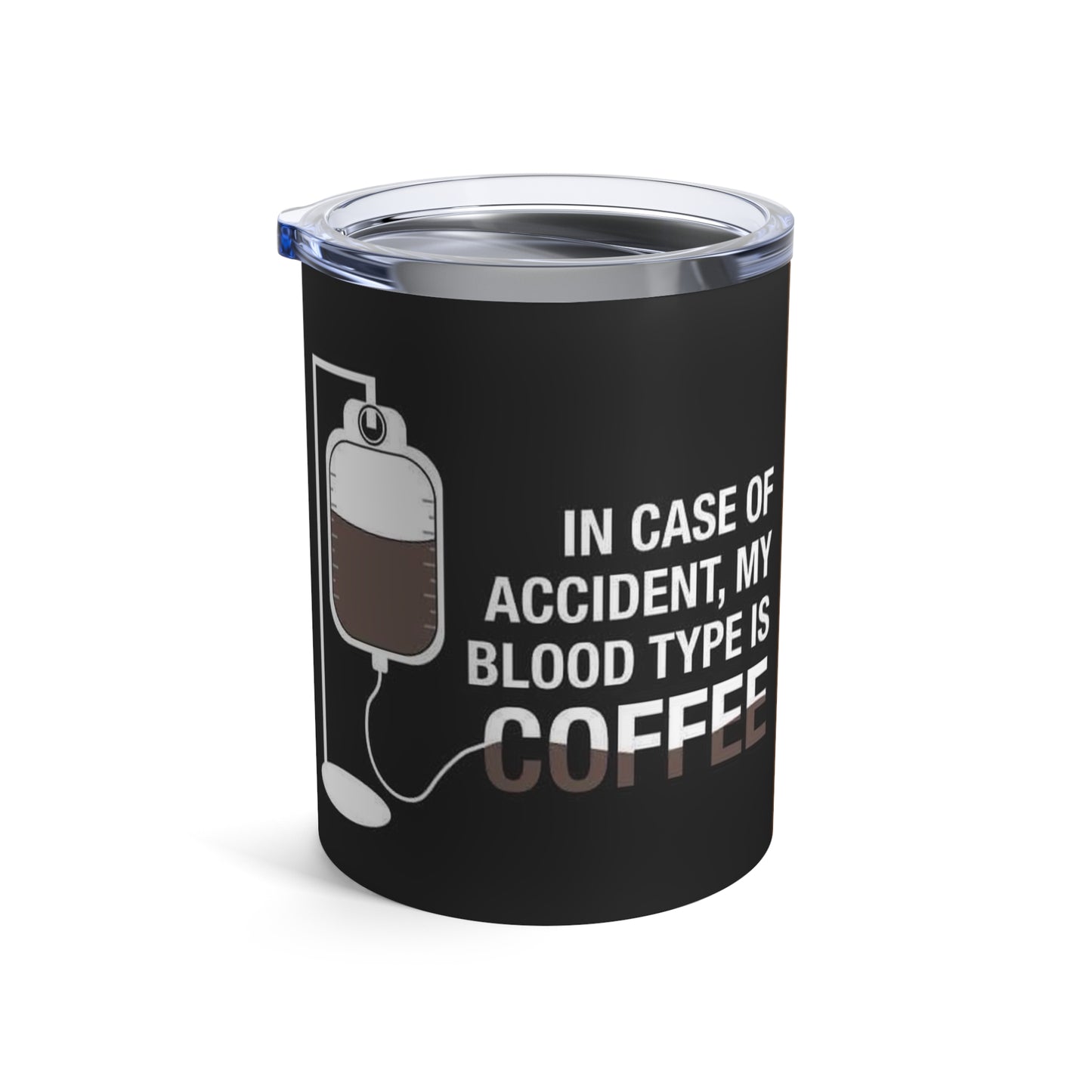 In case of accident, my blood type is coffee, Tumbler 10oz