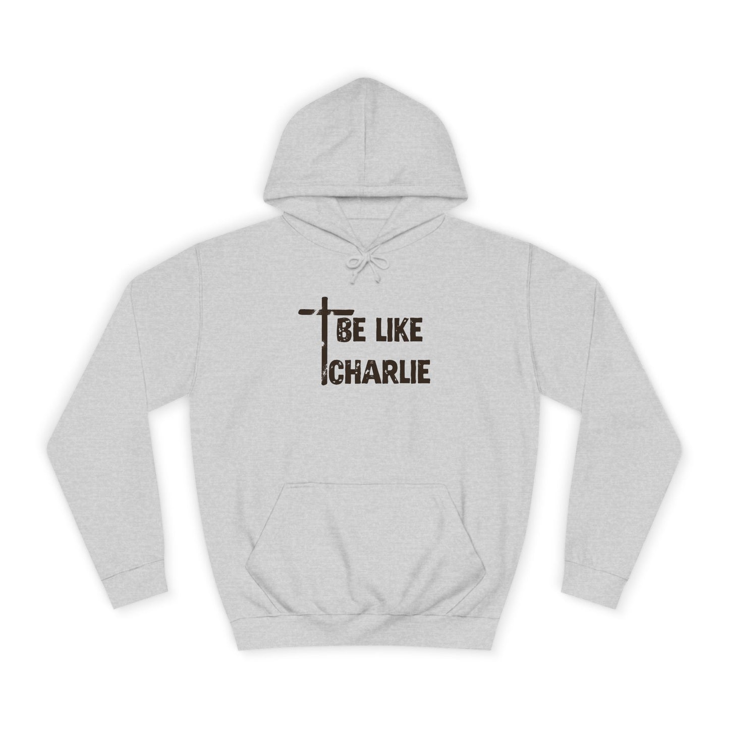 Inspirational Unisex College Hoodie - Be Like Charlie, Motivational Apparel, Student Gift, Casual Wear, Faith-Inspired Clothing