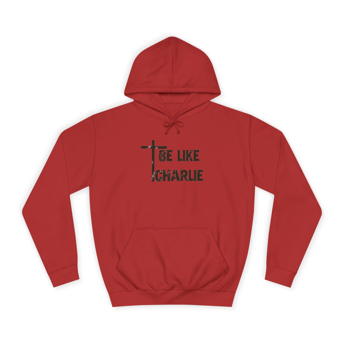 Inspirational Unisex College Hoodie - Be Like Charlie, Motivational Apparel, Student Gift, Casual Wear, Faith-Inspired Clothing