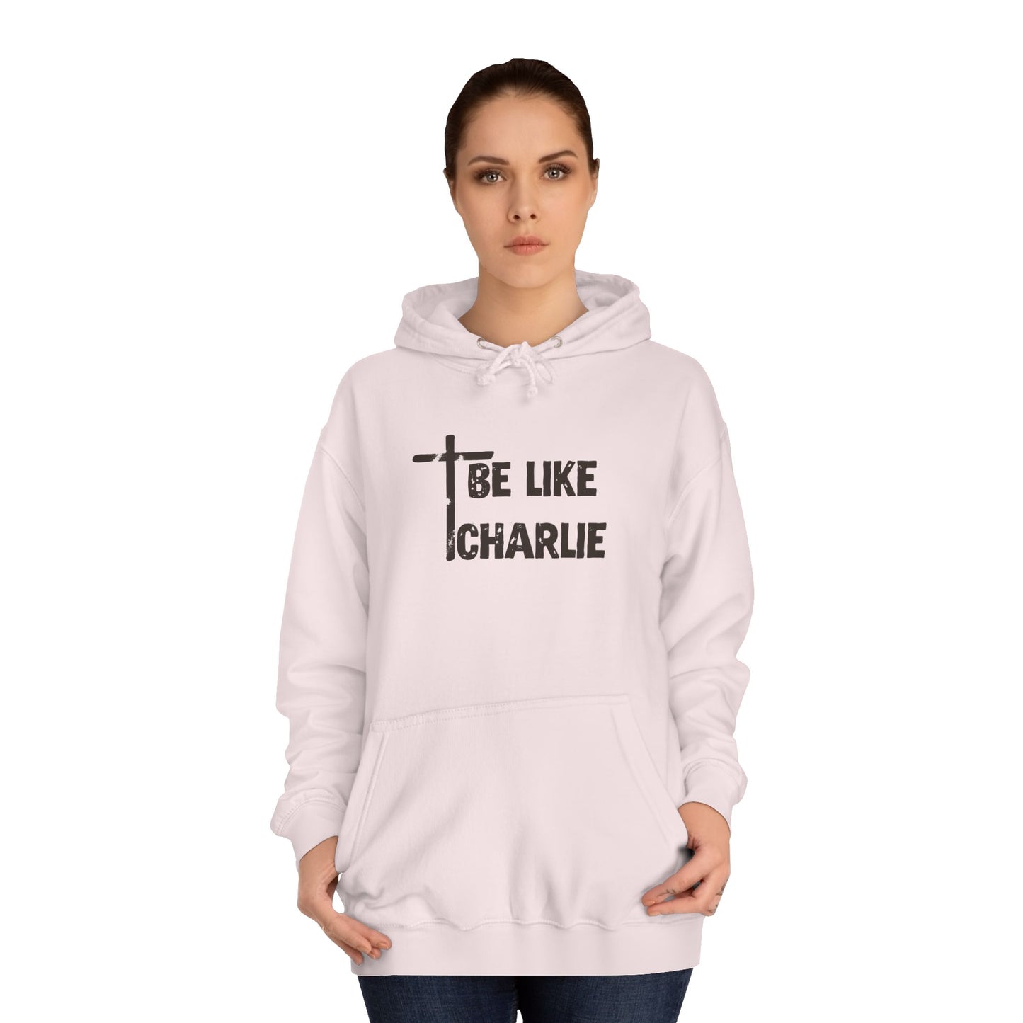 Inspirational Unisex College Hoodie - Be Like Charlie, Motivational Apparel, Student Gift, Casual Wear, Faith-Inspired Clothing