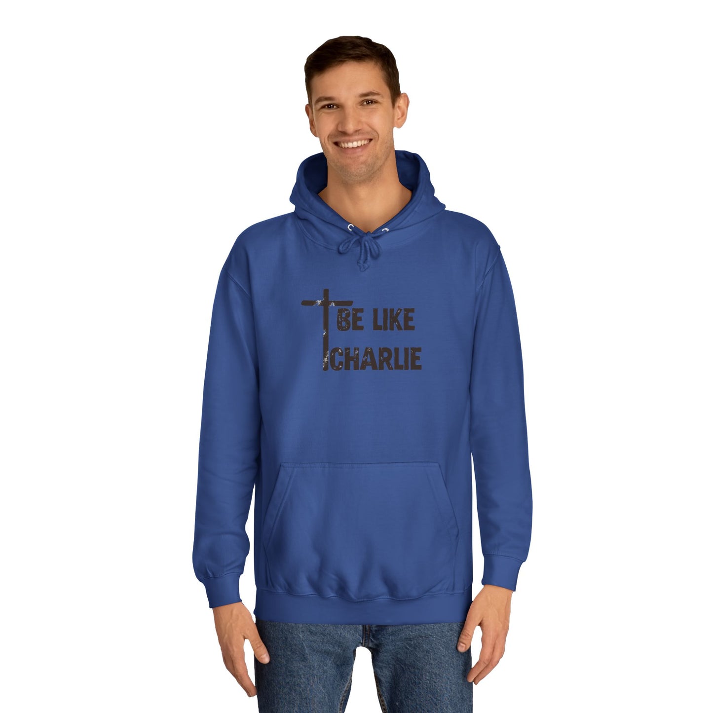 Inspirational Unisex College Hoodie - Be Like Charlie, Motivational Apparel, Student Gift, Casual Wear, Faith-Inspired Clothing