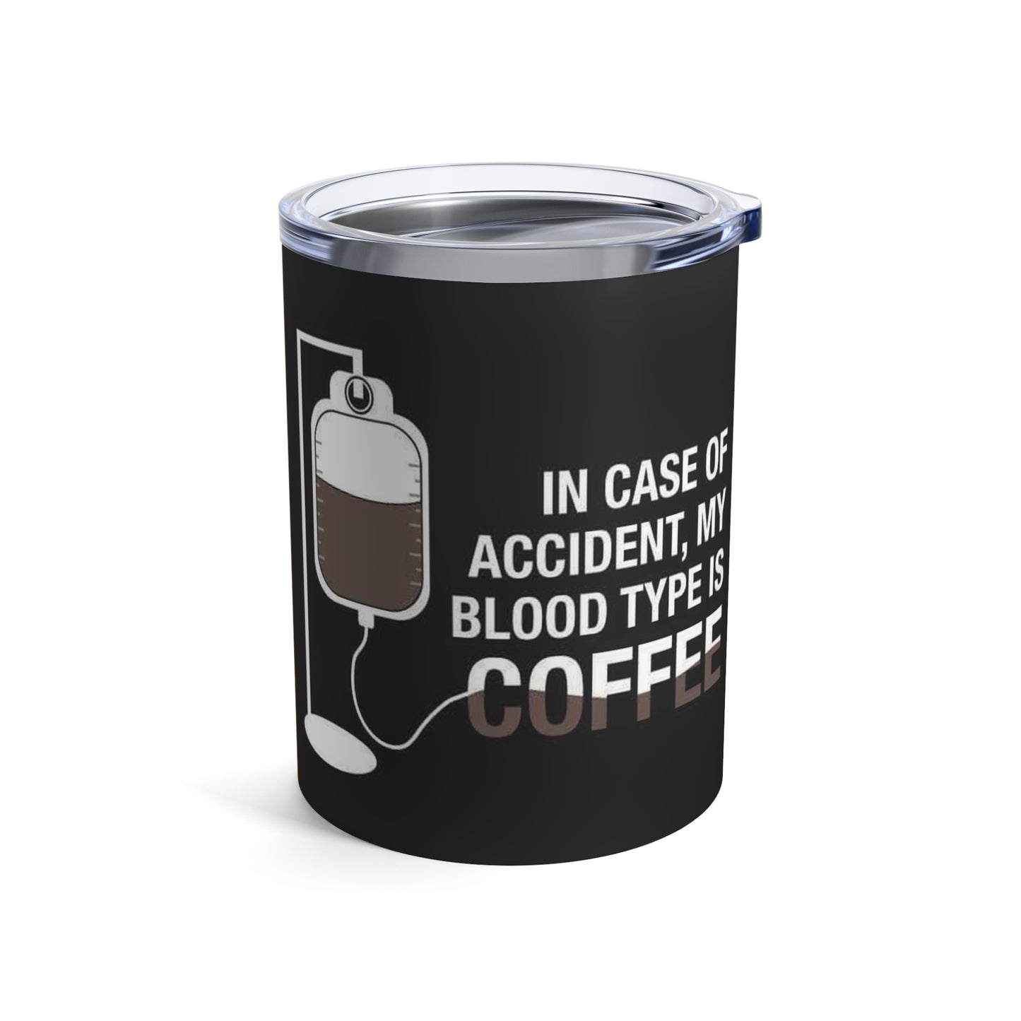 In case of accident, my blood type is coffee, Tumbler 10oz