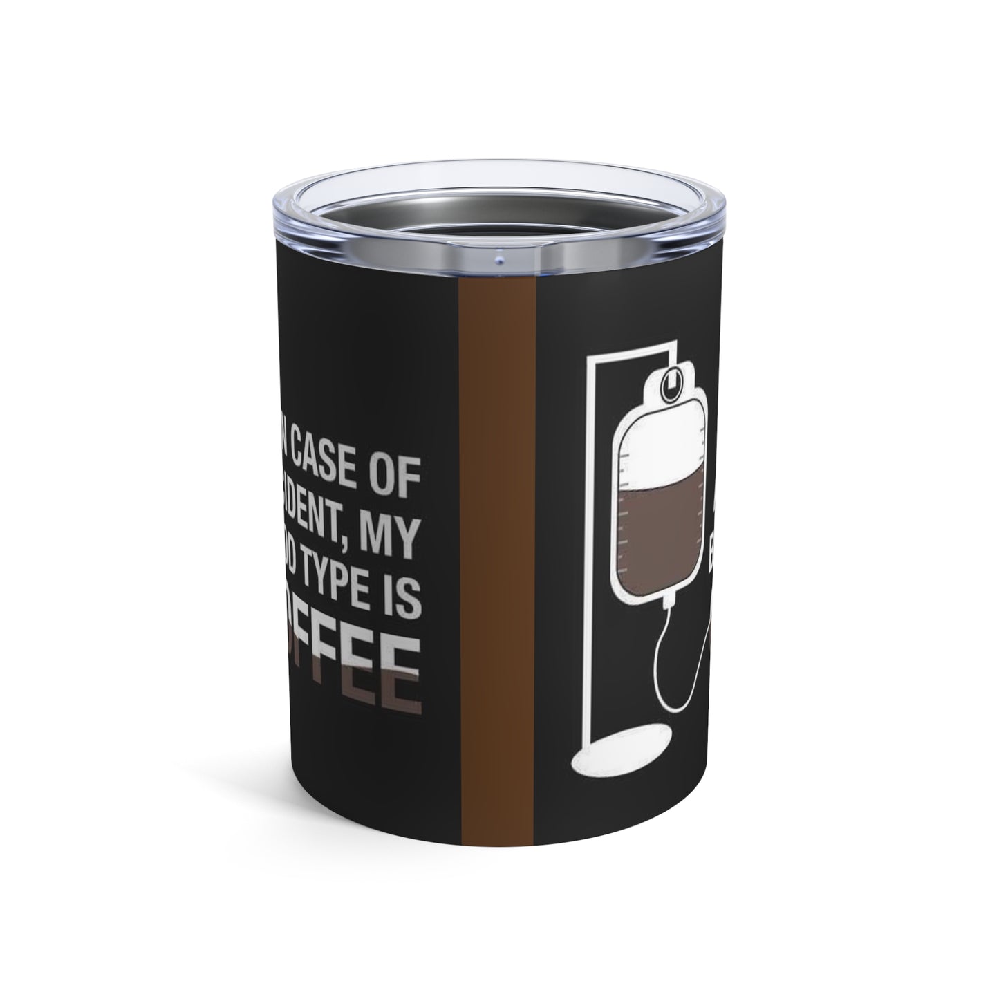 In case of accident, my blood type is coffee, Tumbler 10oz