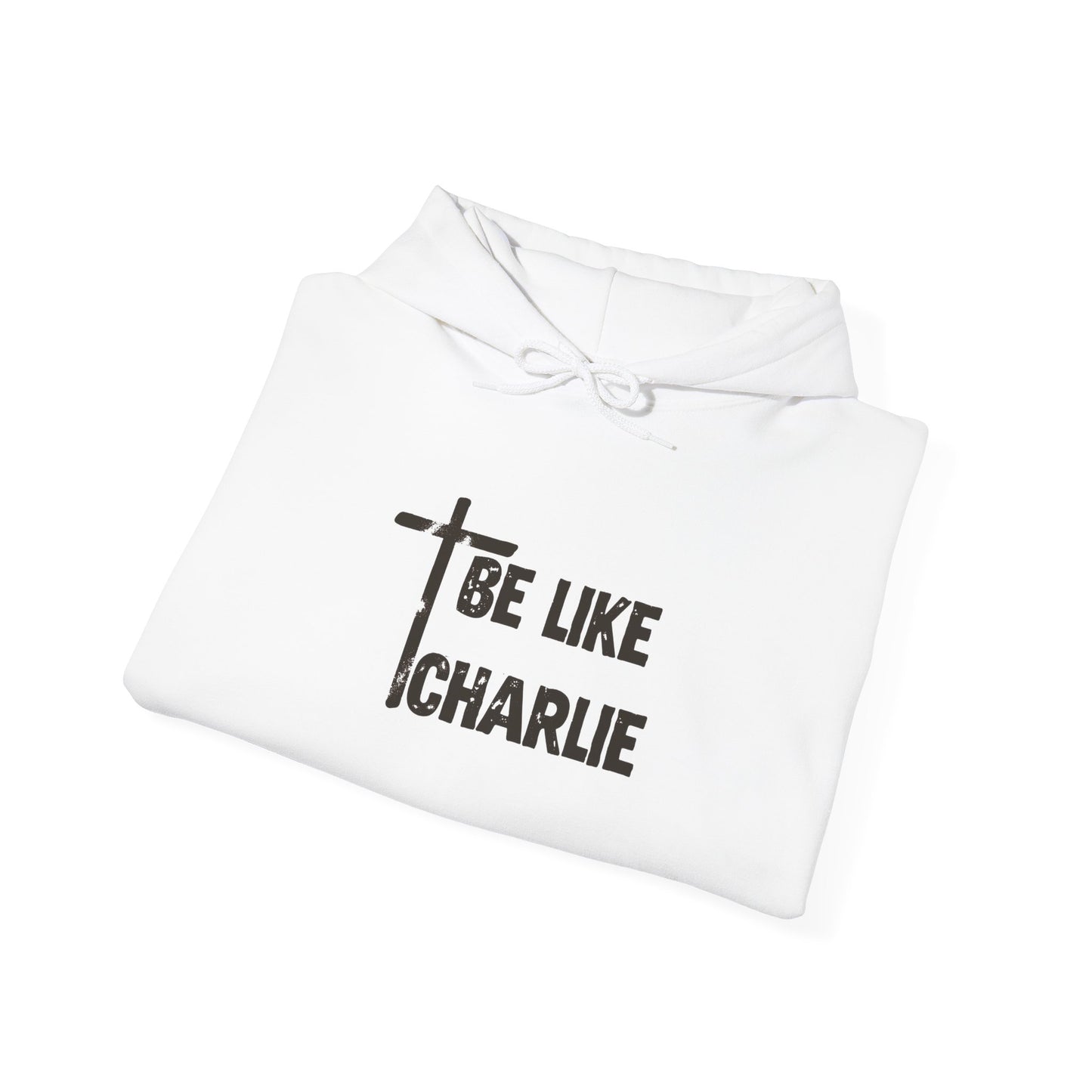 Be Like Charlie Hooded Sweatshirt, Inspirational Hoodie, Gifts for Him, Everyday Wear, Christian Apparel, Casual Comfort