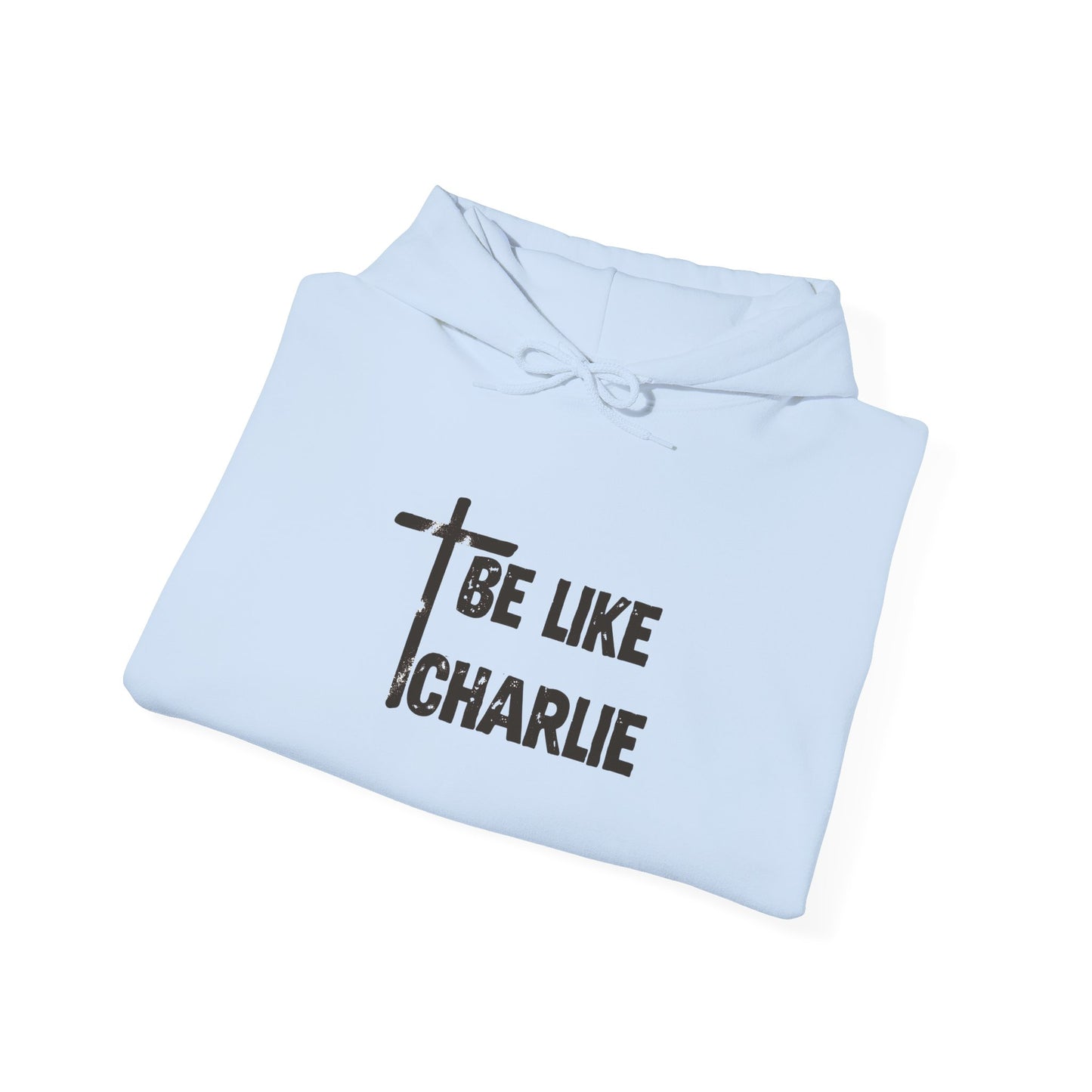 Be Like Charlie Hooded Sweatshirt, Inspirational Hoodie, Gifts for Him, Everyday Wear, Christian Apparel, Casual Comfort