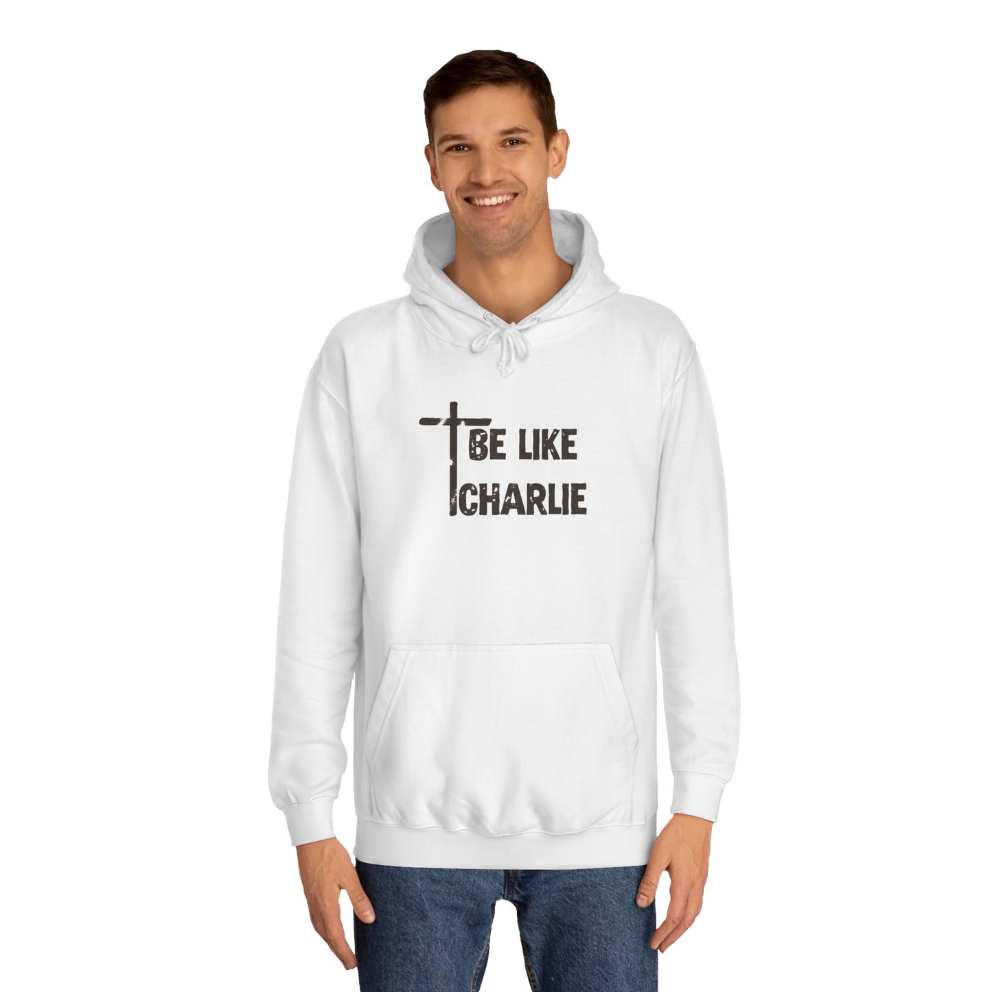 Inspirational Unisex College Hoodie - Be Like Charlie, Motivational Apparel, Student Gift, Casual Wear, Faith-Inspired Clothing