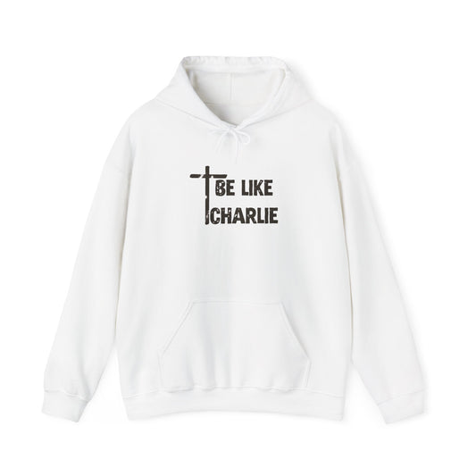 Be Like Charlie Hooded Sweatshirt, Inspirational Hoodie, Gifts for Him, Everyday Wear, Christian Apparel, Casual Comfort