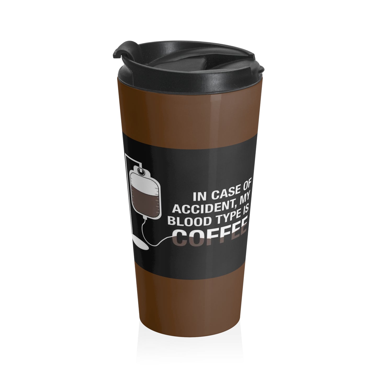 Coffee lovers stainless steel travel mug- In case of accident, my blood type is COFFEE