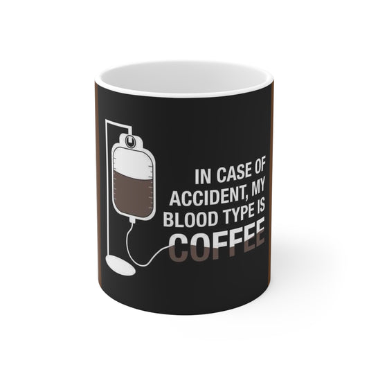 Ceramic Mug 11oz    In case of accident my blood type is coffee