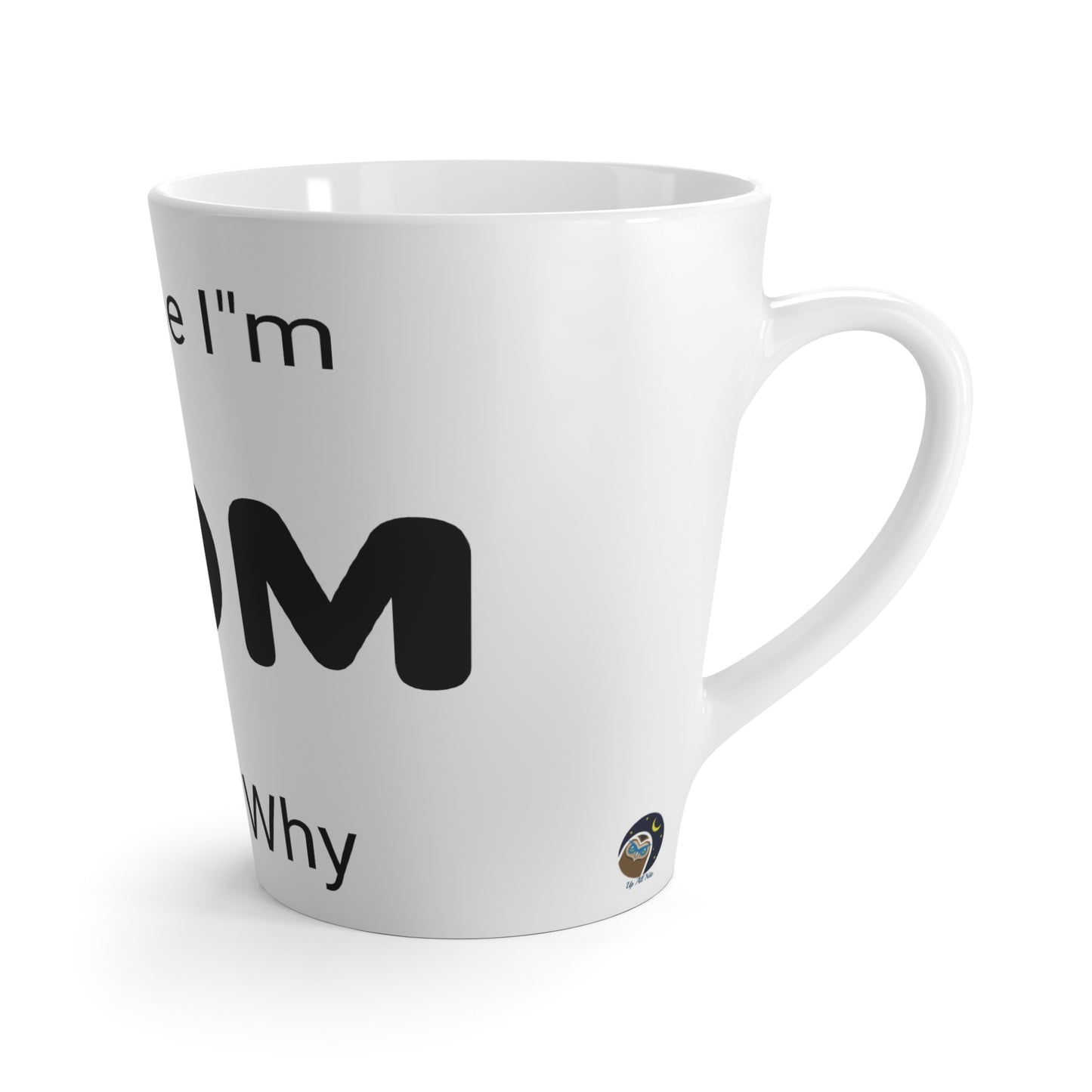 Mothers Day, Latte Mug,    because I'm MOM that's why