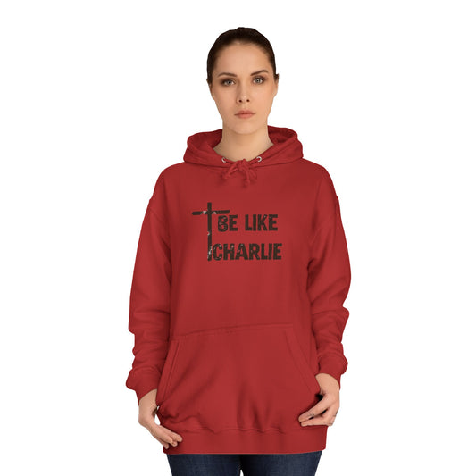 Inspirational Unisex College Hoodie - Be Like Charlie, Motivational Apparel, Student Gift, Casual Wear, Faith-Inspired Clothing