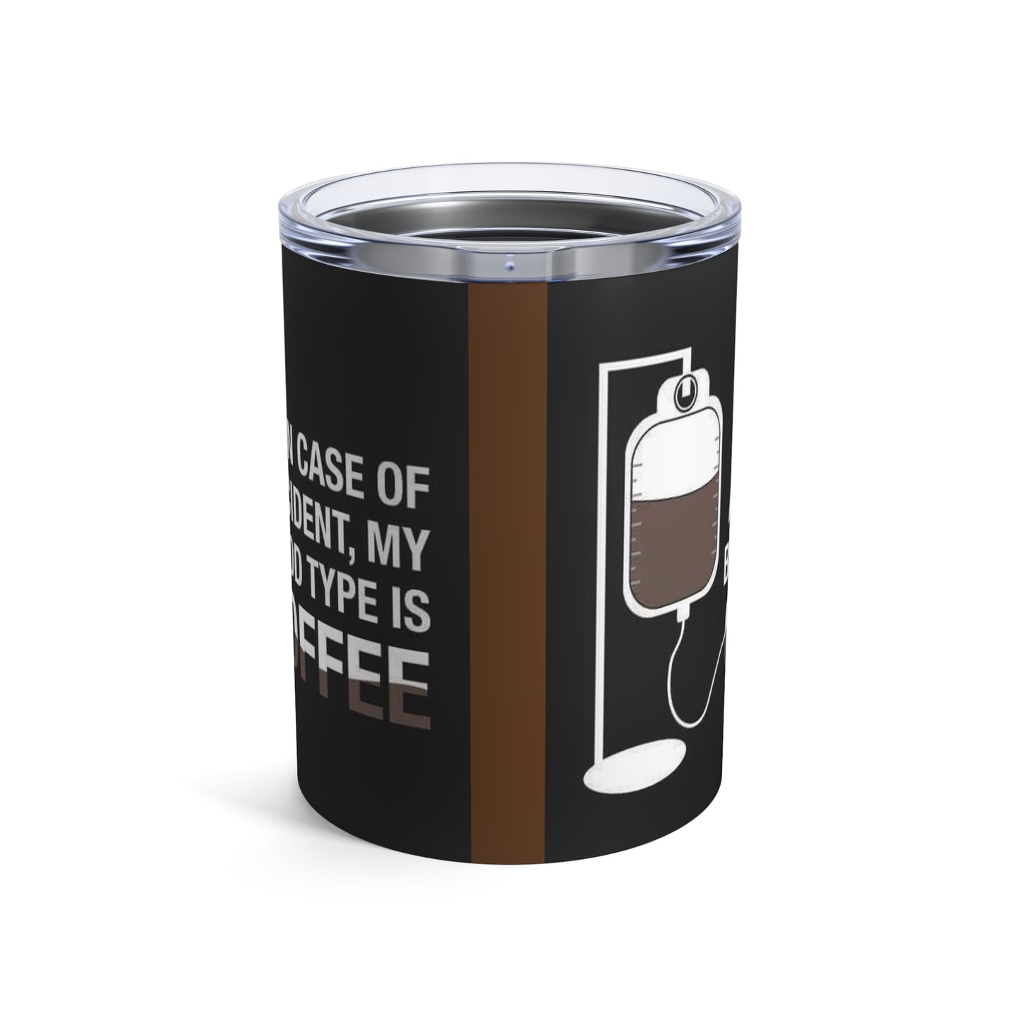 In case of accident, my blood type is coffee,   Tumbler 10oz